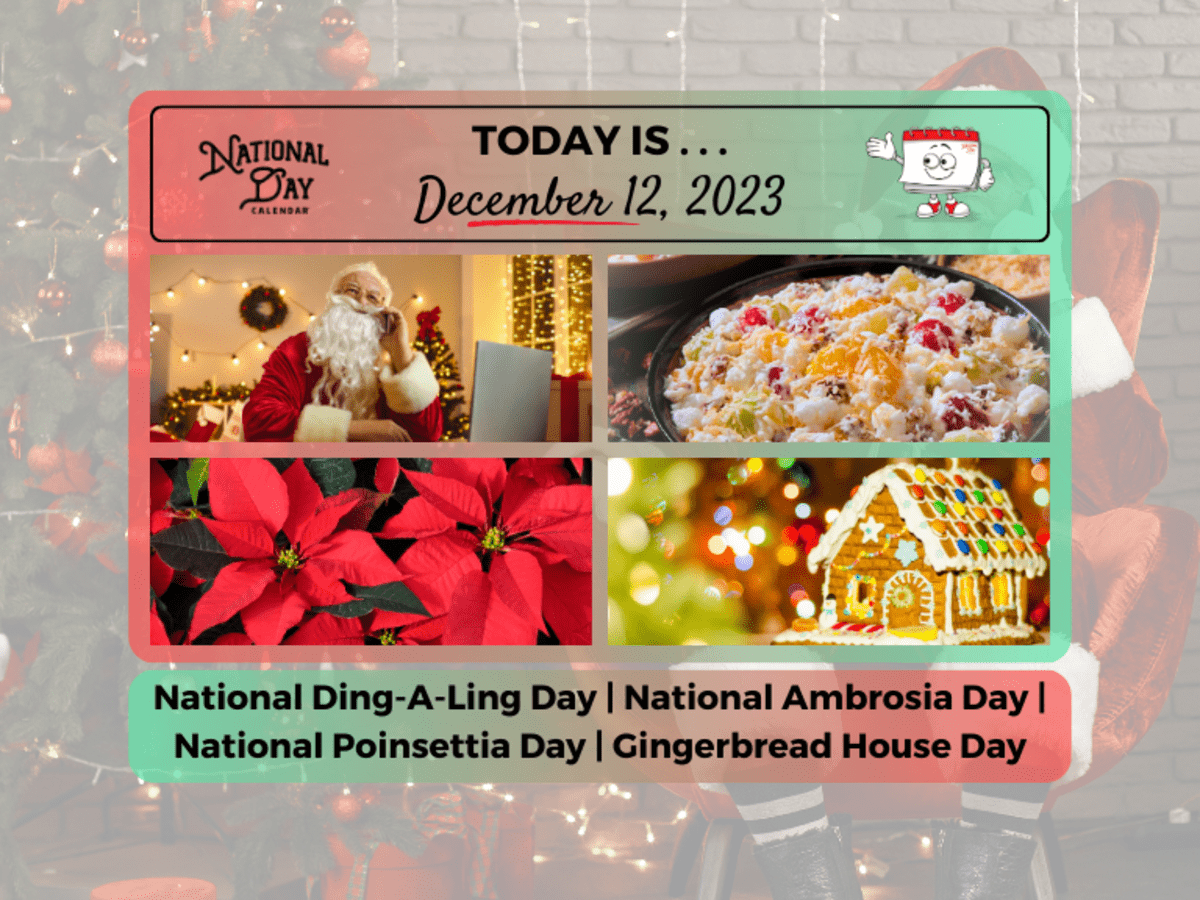 DECEMBER 12 2023 GINGERBREAD HOUSE DAY NATIONAL DING A LING DAY NATIONAL POINSETTIA DAY NATIONAL AMBROSIA DAY National Day Calendar