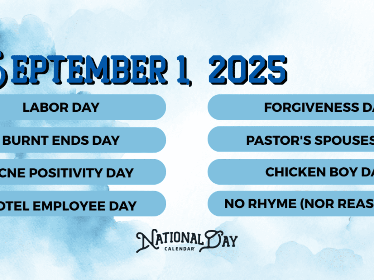 SEPTEMBER 1 2025 LABOR DAY NATIONAL FORGIVENESS DAY NATIONAL PASTOR S SPOUSES DAY NATIONAL BURNT ENDS DAY NATIONAL ACNE POSITIVITY DAY NATIONAL HOTEL EMPLOYEE DAY NATIONAL
