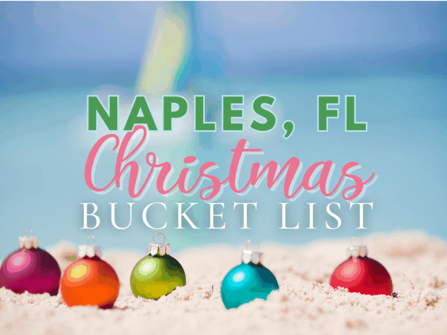 Ultimate Christmas Bucket List For Naples FL 2025 Eat Drink Explore Naples Florida