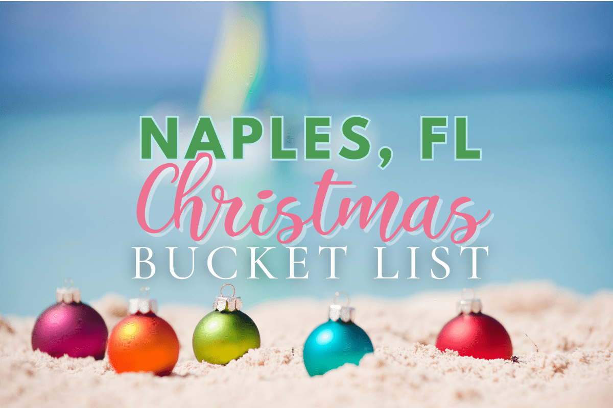 Ultimate Christmas Bucket List For Naples FL 2025 Eat Drink Explore Naples Florida